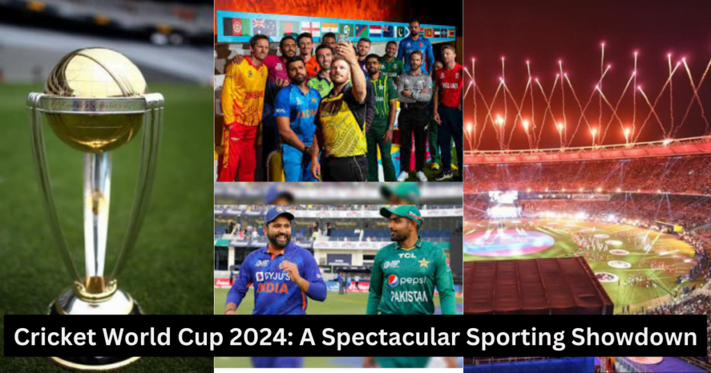 Cricket World Cup 2024: A Spectacular Sporting Showdown