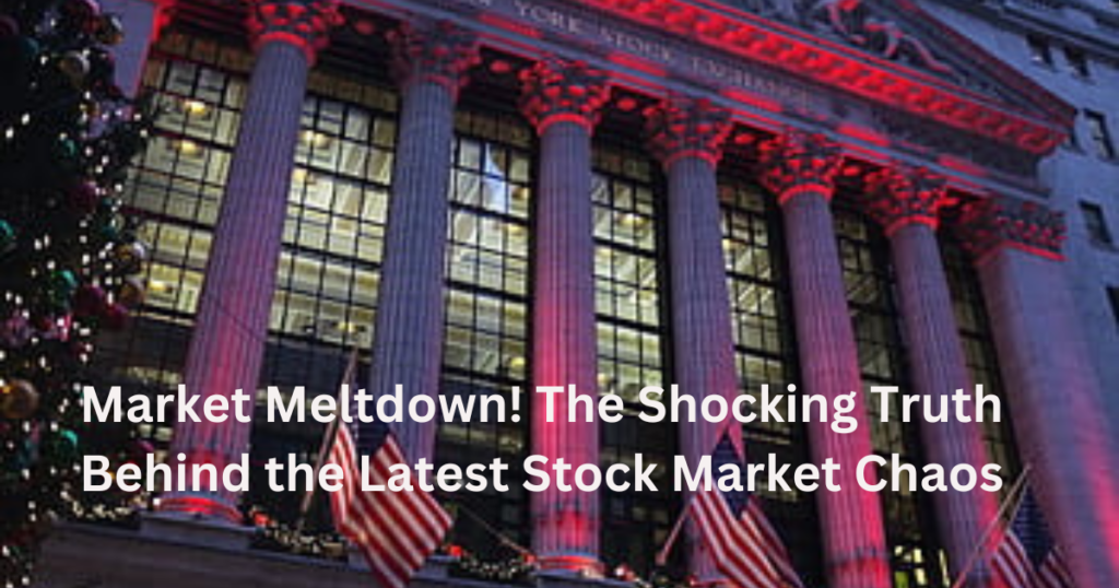 Market Meltdown! The Shocking Truth Behind the Latest Stock Market Chaos