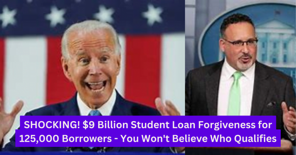 SHOCKING! $9 Billion Student Loan Forgiveness for 125,000 Borrowers - You Won't Believe Who Qualifies