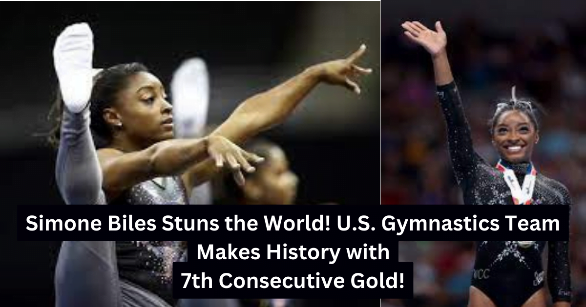 Simone Biles Stuns the World! U.S. Gymnastics Team Makes History with 7th Consecutive Gold!