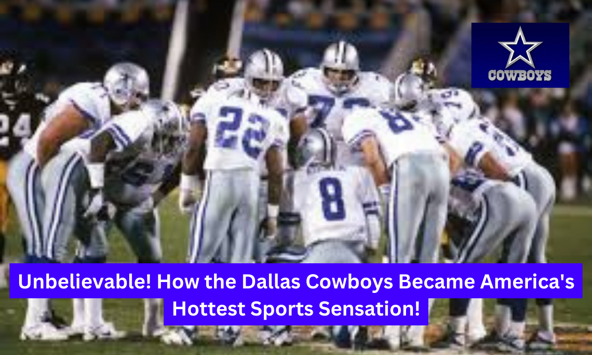 Unbelievable! How the Dallas Cowboys Became America's Hottest Sports Sensation!