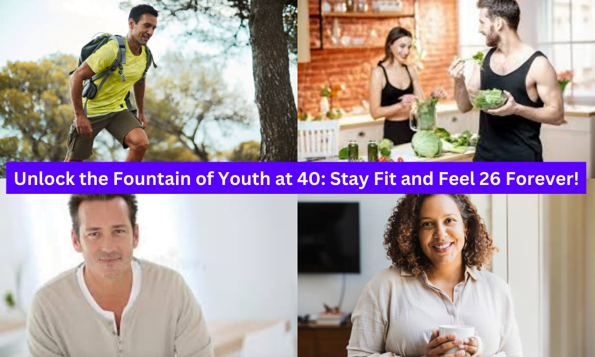 Unlock the Fountain of Youth at 40: Stay Fit and Feel 26 Forever!