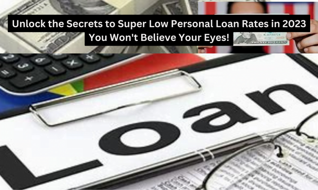 Unlock the Secrets to Super Low Personal Loan Rates in 2023 – You Won't Believe Your Eyes!