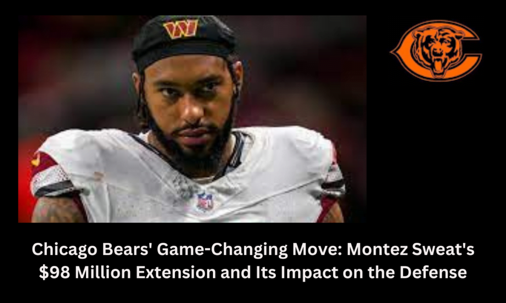 Chicago Bears' Game-Changing Move: Montez Sweat's $98 Million Extension and Its Impact on the Defense